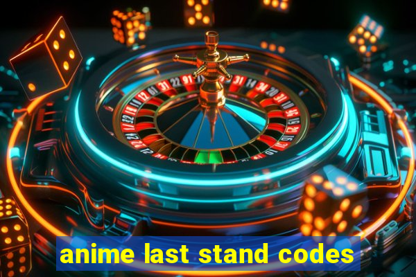 anime last stand codes